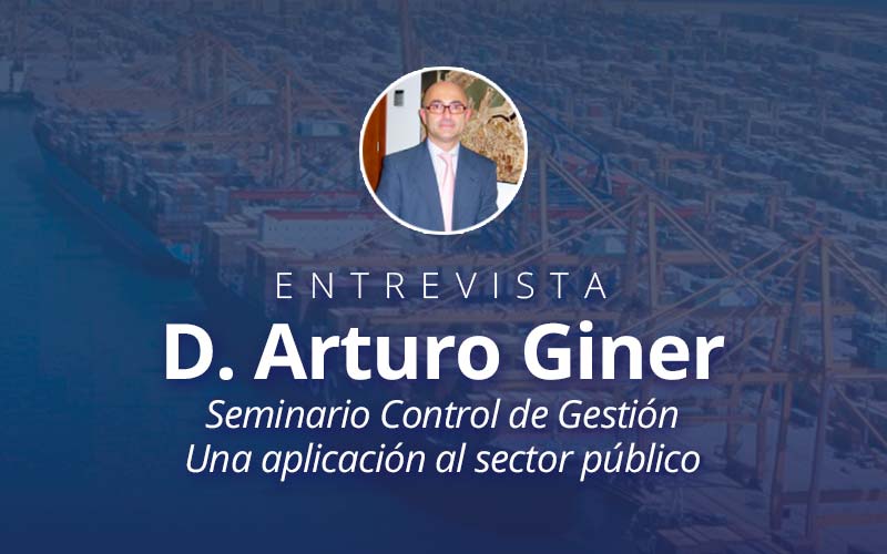 Entrevista a D Arturo Giner. Seminario Control de Gestión Una aplicación al sector público